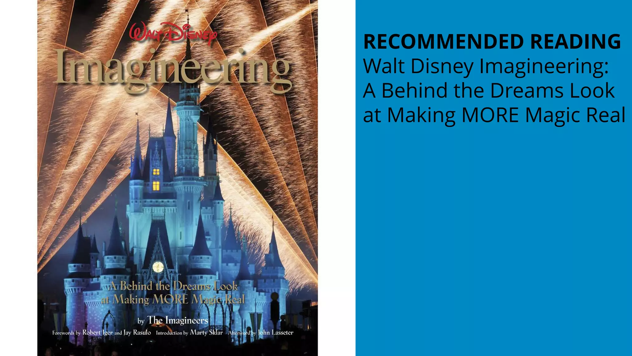 RECOMMENDED READING
Walt Disney Imagineering:
A Behind the Dreams Look
at Making MORE Magic Real
 