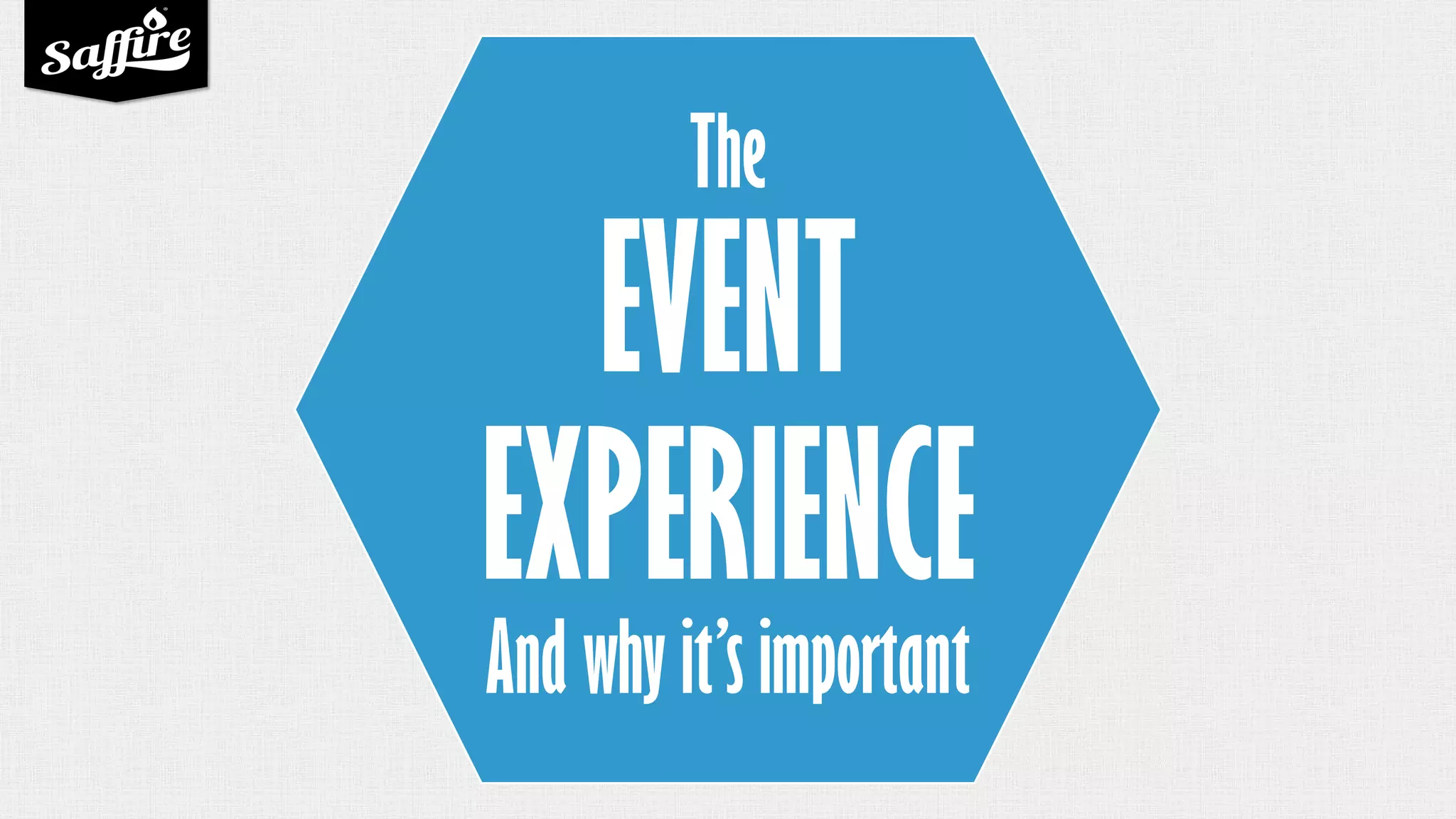EVENT
EXPERIENCE
The
And why it’s important
 