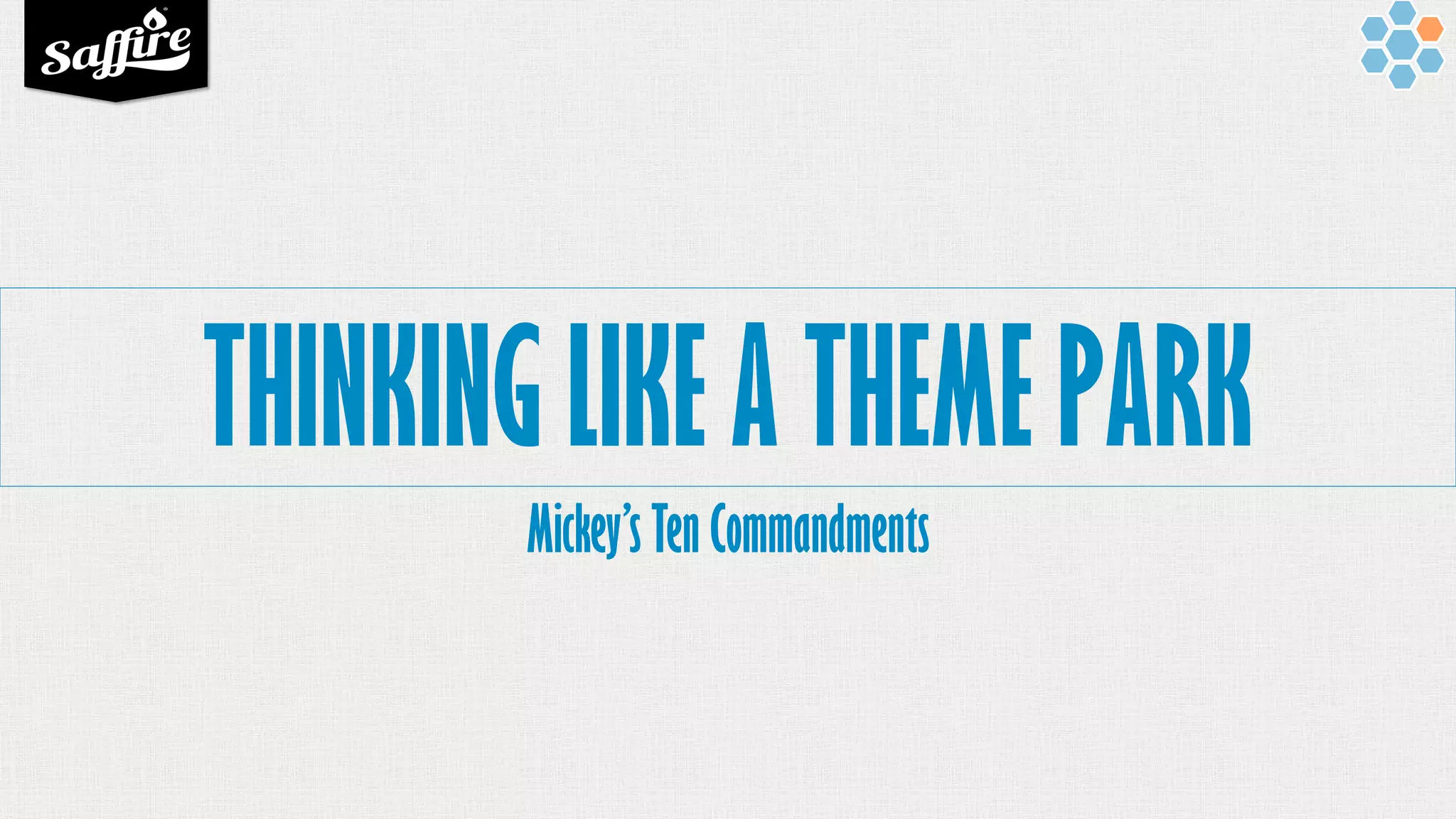 THINKING LIKE A THEME PARK
Mickey’s Ten Commandments
 