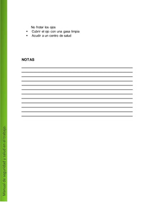 No frotar los ojos
 Cubrir el ojo con una gasa limpia
 Acudir a un centro de salud
NOTAS
 