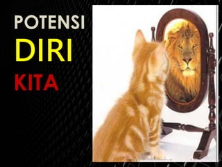 POTENSI
DIRI
KITA
 