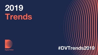 2019
Trends
#DVTrends2019
 
