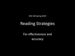 Reading Strategies
For effectiveness and
accuracy
HSS 102 Spring 2019
 