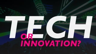 TECHOR
INNOVATION?
 