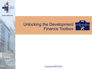 www.cdfa.net
Unlocking the Development
Finance Toolbox
Copyright CDFA 2019
 