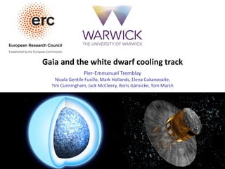 Gaia and the white dwarf cooling track
Pier-Emmanuel Tremblay
Nicola Gentile Fusillo, Mark Hollands, Elena Cukanovaite,
Tim Cunningham, Jack McCleery, Boris Gänsicke, Tom Marsh
 