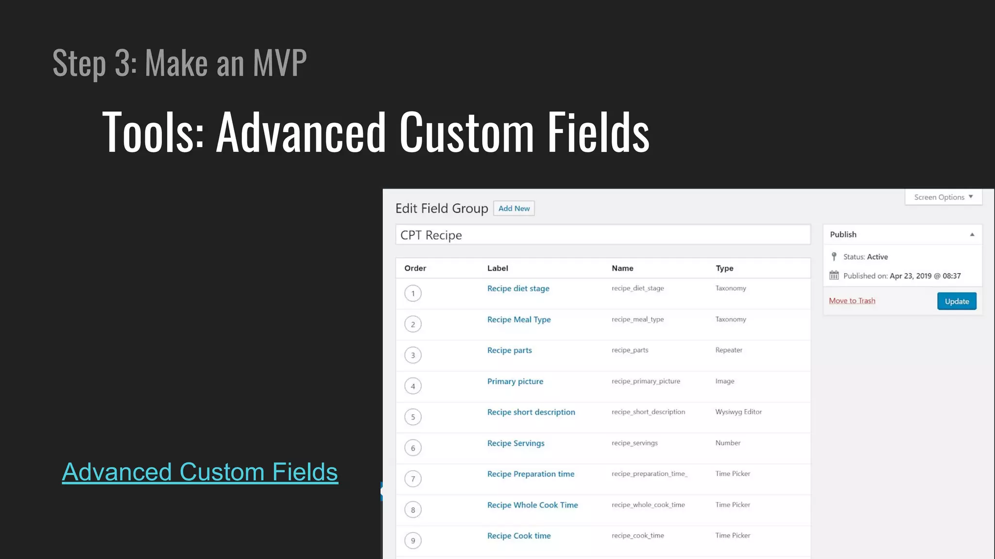 Step 3: Make an MVP
Tools: Advanced Custom Fields
Advanced Custom Fields
 