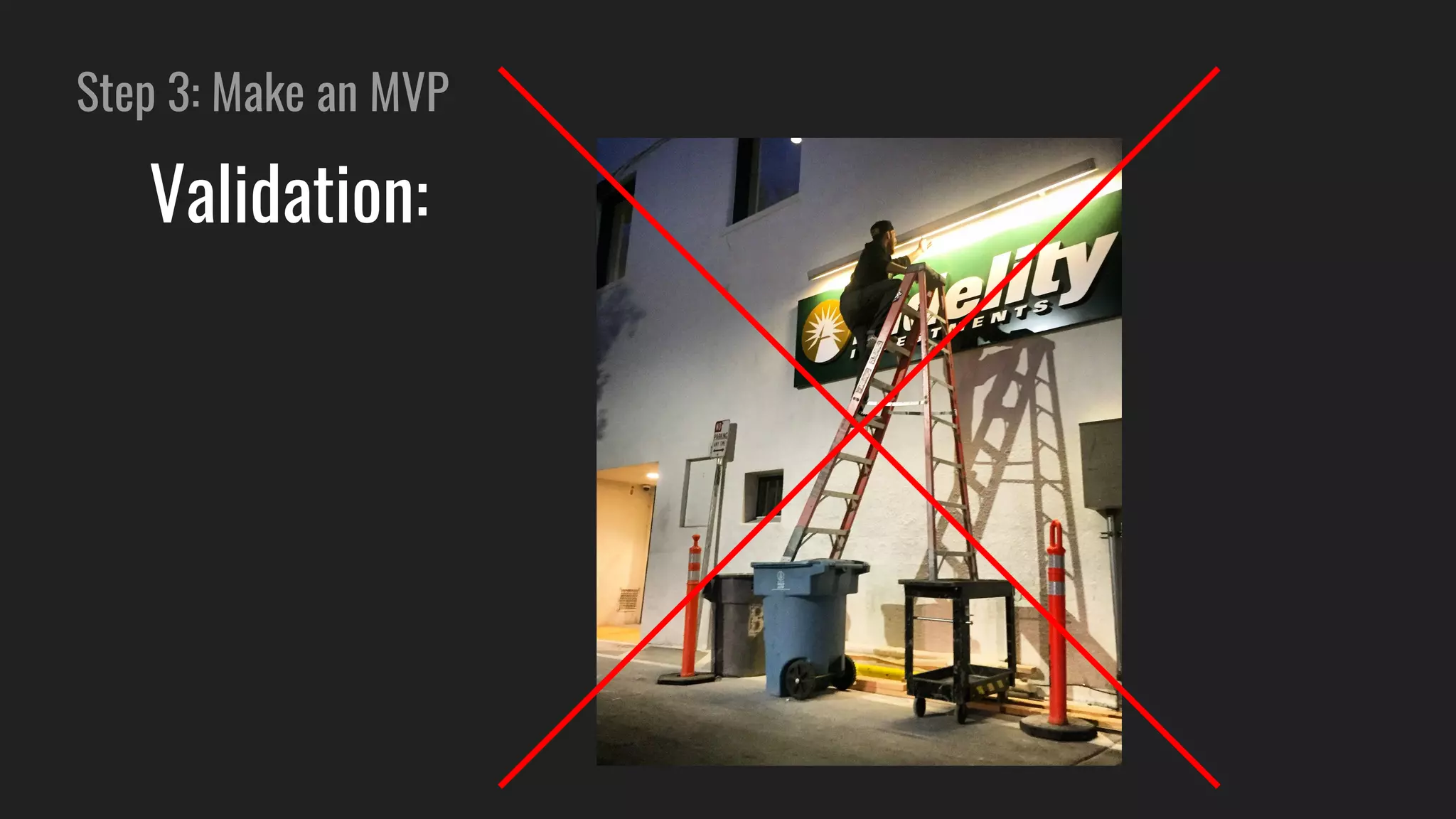 Step 3: Make an MVP
Validation:
 