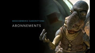 A B O N N E M E N T S
W O O C O M M E R C E S U B S C R I P T I O N S
 