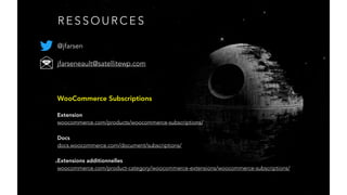 R E S S O U R C E S
@jfarsen
jfarseneault@satellitewp.com
WooCommerce Subscriptions
Extension 
woocommerce.com/products/woocommerce-subscriptions/
Docs 
docs.woocommerce.com/document/subscriptions/
Extensions additionnelles 
woocommerce.com/product-category/woocommerce-extensions/woocommerce-subscriptions/
 