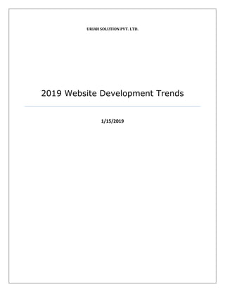 URIAH SOLUTION PVT. LTD.
2019 Website Development Trends
1/15/2019
 