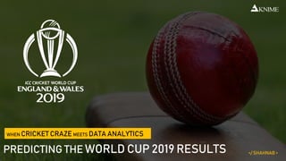 WHEN CRICKET CRAZE MEETS DATA ANALYTICS
PREDICTING THE WORLD CUP 2019 RESULTS </ SHAHNAB >
 