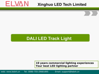 DALI LED Track Light
10 years commercial lighting experiences
Your best LED lighting partner
web: www.ledxh.cn Tel: 0086-755-29681895 Email: support@ledxh.cn
Xinghuo LED Tech Limited
 