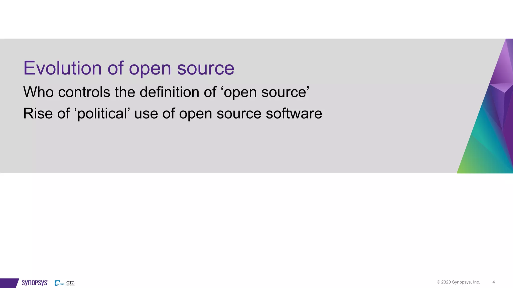© 2020 Synopsys, Inc. 4
Evolution of open source
Who controls the definition of ‘open source’
Rise of ‘political’ use of open source software
 