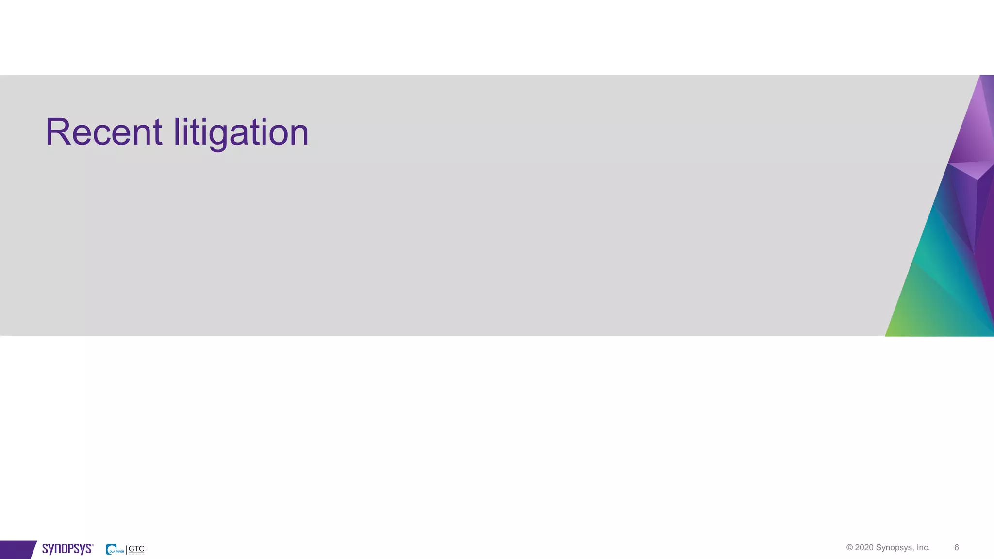 © 2020 Synopsys, Inc. 6
Recent litigation
 