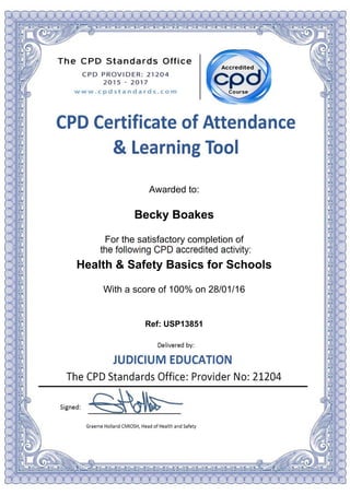 Awarded to:
Becky Boakes
For the satisfactory completion of
Health & Safety Basics for Schools
With a score of 100% on 28/01/16
Ref: USP13851
Powered by TCPDF (www.tcpdf.org)
 