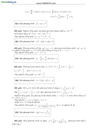 10                                   www.VNMATH.com


                           dy
                   ⇒p=        = (ln |x| + C1 )x ⇒ y =          (ln |x| + C1 )xdx + C2
                           dx
                                                                       x2          x2
                                                          = C1 x2 +       ln |x| −    + C2
                                                                       2           4

                     . .
      41)     '
            Gia i phu o ng tr
                            nh:     y + xy = x3


                                                                                        x2
                                           . .
          ’
     HD giai:              '         '
                Nghi^n t^ ng qua t cu a phu o ng tr
                     e
                     .    o                                   
                                                   nh thu^ n nh^ t
                                                          a     a             y = Ce− 2
                                              x2
                                      2     −
     bi^ n thi^n h ng s^ : C(x) = (x − 2)e 2 + ε
       
       e      e   
                  a     
                        o
                                           x2
      .      e
             .   o'
     V^y nghi^m t^ ng qua t:
      a                           y = εe− 2 + x2 − 2.

                     . .
      42)     '
            Gia i phu o ng tr
                            nh:     (x2 − y)dx + xdy = 0


          ’     . .                               2     . .
     HD giai:           nh vi^ t lai: xy − y = −x , phu o ng tr
             Phu o ng tr     e   .                                        
                                                                nh thu^ n nh^ t:
                                                                       a     a                 xy − y = 0
      e   o'
co nghi^m t^ ng qua t: y = Cx bi^ n thi^n h ng s^ suy ra C = −x + ε
                                 
                                  e      e    
                                              a   
                                                  o
       .
   V^y nghi^m t^
    a      e    o'ng qua t : y = −x2 + εx
                        
    .      .



                     . .
                                        2   3          .
      43)     '
            Gia i phu o ng tr
                            nh:     y − y= 2        v i
                                                      o     y(1) = 1
                                        x  x


                   . .                                                 3         1
          ’
     HD giai:   Phu o ng tr      
                           nh tuy^ n t
                                  e   nh:          y = Cx2 ; C =        4
                                                                           ⇒C =− 3 +ε
                                                                       x        x
              1
     y = εx2 − ;       y(1) = 1 ⇒ ε = 2
              x
                                                1
      .      e
             .   o'
     V^y nghi^m t^ ng qua t:
      a                           y = 2x2 −
                                                x

                     . .
      44)     '
            Gia i phu o ng tr
                            nh:     (x + 1)(y + y 2 ) = −y


                                               . .                          1
          ’
     HD giai:   Xe t
                      y = 0,           '
                                bi^ n d o i phu o ng tr
                                  e   ^                    
                                                       nh v^ dang
                                                            e  .        y +    .y = −y 2
                                                                          x+1
           1            z                    .     . .                      1
     - 
     Dat
       .     = z ⇒ y = − 2 = −y 2 z       d u a phu o ng
                                                             nh v^ z −
                                                            tr    
                                                                   e           .z = 1.
           y            z                                                 x+1
              '                 . .                                                                
         e
         .   o          '
     Nghi^m t^ ng qua t cu a phu o ng tr
                                        nh thu^ n
                                               a            nh^ t: z = C1 (x + 1) bi^ n thi^n
                                                                a                   e      e    h ng s^
                                                                                                 a     o
C1 = ln |x + 1| + ε.
   V^y nghi^m: z = (x + 1)(ln |x + 1| + ε)
    a.       e
             .
                    ~
   ngoai ra y = 0 cu ng la nghi^m.
                              e
                               .
                                                   1
                 o'
     V^y nghi^m t^ ng qua t:
      a      e                    y=                             va
                                                                      y=0    nghi^m k di .
                                                                                  e    .
      .      .                                                                    .
                                        (x + 1)(ln |x + 1| + ε)

                     . .
                                                     1
      45)     '
            Gia i phu o ng tr
                            nh:     2xy + y =
                                                    1−x


                - .     . .                                    1         1             . .
          ’
     HD giai:   Du a phu o ng tr    
                                nh v^ dang
                                     e  .              y +       y =                phu o ng tr      
                                                                                               nh tuy^ n
                                                                                                      e
                                                              2x     2x(1 − x)
t   
nh c^ p 1
     a
 