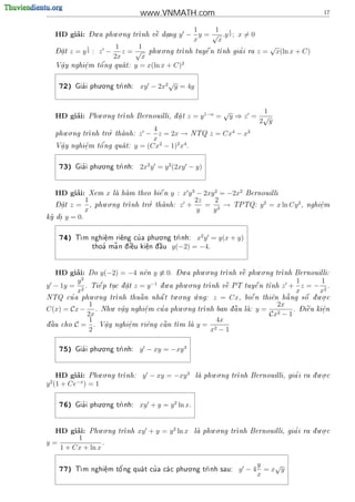 www.VNMATH.com                                                     17


                - .     . .                          1     1 1
          ’
     HD giai:   Du a phu o ng tr    
                                nh v^ dang
                                     e  .         y − y = √ .y 2 ; x = 0
                                                     x      x
                            1      1                                                 √
                              z = √ phu.o.ng tr
                1
     - 
     Dat   z = y2 : z −                          nh         
                                                          tuy^ n t
                                                             e         '
                                                                 nh gia i ra   z=       x(ln x + C)
       .
                           2x       x
                       '                         2
     V^y nghi^m
      a
      .      e
             .       t^ ng qua t: y = x(ln x + C)
                      o       



                     . .                     √
      72)     '
            Gia i phu o ng tr
                            nh:     xy − 2x2 y = 4y


                   . .                                              √         1
          ’
     HD giai:   Phu o ng tr
                           nh Bernouilli, d a t
                                           .        z = y 1−α =       y⇒z = √
                                                                             2 y
        . .                              4
     phu o ng tr     '.
                nh tro thanh:
                                    z − z = 2x → NTQ z = Cx4 − x2
                                         x
      .      e
             .   o'
     V^y nghi^m t^ ng qua t:
      a                           y = (Cx2 − 1)2 x4 .

                     . .
      73)     '
            Gia i phu o ng tr
                            nh:     2x2 y = y 2 (2xy − y)


   HD giai: Xem x la ham theo bi^ n y : x y 3 − 2xy 2 = −2x2 Bernouilli
          ’                        e
             1      . .                        2z   2
   - 
   Dat z =
     .         , phu o ng tr     '.
                            nh tro thanh: z +
                                                 = 3 → TPTQ: y 2 = x ln Cy 2 ,                    nghi^m
                                                                                                       e
                                                                                                       .
             x                                 y   y
ky di y = 0.
  .


                                     . .
      74)    m nghi^m ri^ng cu a phu o ng tr
            T      e
                    .    e    '             nh:       x2 y = y(x + y)
                          ~
                    thoa ma n d  u ki^n d u
                       '      i^
                                e     e
                                      .  ^
                                          a     y(−2) = −4.


        ’
  HD giai: Do y(−2) = −4 n^n y ≡ 0.
                               e                 - .     . .
                                                 Du a phu o ng tr        . .
                                                                 nh v^ phu o ng tr
                                                                      e            nh Bernouilli:
        y2                                                                                   1      1
y − 1y = 2 . Ti^ p tuc d at z = y −1 d u.a
               
               e    .  .           
                                                    . .
                                                 phu o ng tr           
                                                            nh v^ PT tuy^ n t
                                                                 e       e   nh          z + z = − 2.
        x                                                                                    x     x
            . .                      . .    .                                                 . .
     '
NTQ cu a phu o ng tr
                    nh thu^ n nh^ t tu o ng u ng:
                           a     a                             z = Cx,    bi^ n thi^n h ng s^ d u o c
                                                                             e      e   a     o  .
                1      .                   . .                                         2x        - 
C(x) = Cx −              .      .   '              nh ban d u
                  . Nhu v^y nghi^m cu a phu o ng tr
                         a      e                          a
                                                            ^             la:
                                                                               y=           .   Di^u ki^n
                                                                                                   e    e
                                                                                                        .
               2x                                                                    Cx2 − 1
                1                                      4x
d u cho
a
 ^          C = . V^y nghi^m ri^ng c^n t la y = 2
                     a
                     .     e
                           .     e   
                                     a   m 
                2                                    x −1

                     . .
      75)     '
            Gia i phu o ng tr
                            nh:     y − xy = −xy 3


   HD giai: Phu.o.ng
         ’                  tr
                              nh:    y − xy = −xy 3            . .
                                                          la phu o ng tr
                                                                                         '         . .
                                                                        nh Bernouilli, gia i ra d u o c
                                                                                                  .
y (1 + Ce−x ) = 1
 2



                     . .
      76)     '
            Gia i phu o ng tr
                            nh:     xy + y = y 2 ln x.


  HD giai: Phu.o.ng
        ’                   tr
                              nh    xy + y = y 2 ln x          . .
                                                          la phu o ng tr
                                                                                         '         . .
                                                                        nh Bernouilli, gia i ra d u o c
                                                                                                  .
         1
y=               .
   1 + Cx + ln x

                                                . .
                                                                                y   √
      77)   T           '          '
             m nghi^m t^ ng qua t cu a ca c phu o ng tr
                    e
                    .   o                            nh sau:          y −4     =x y
                                                                                x
 