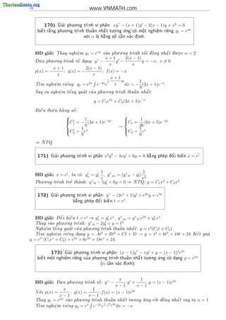 16                                     www.VNMATH.com

                            . .
            170)     '
                   Gia i phu o ng tr
                                   nh vi ph^n:
                                            a            xy” − (x + 1)y − 2(x − 1)y + x2 = 0
                     . .                        . .    .
            
      bi^ t r ng phu o ng tr
        e    a                      
                                    a     
                            nh thu^n nh^ t tu o ng u ng co m^ t nghi^m ri^ng
                                          a                  o.    e
                                                                     .    e            y1 = eαx
                                 .
                               v i
                                o      α 
                                          a       
                                      la h ng s^ c^n xa c d .nh.
                                                 o  a     i




                                                         . .                            . .
          ’
     HD giai:      Thay nghi^m
                            e
                            .        y1 = eαx                    nh r^i d ng nh^ t d u o c
                                                  vao phu o ng tr
                                                                      o
                                                                      o   ^      
                                                                                 a  .          α=2
     - .     . .                                      x+1     2(x − 1)
     Du a phu o ng tr    
                     nh v^ dang:
                          e  .              y” −          y −          y = −x; x = 0
                                                       x         x
               x+1             2(x − 1)
     p(x) = −       ; q(x) = −          ; f (x) = −x
                  x                x
                                             x+1
                                                  dx       1
     T
      m    nghi^m ri^ng: y2 = e
                e
                .    e
                                2x
                                     e−4x e    x     dx = − (3x + 1)e−x .
                                                           9
                     '          '      . .                 
     Suy ra nghi^m t^ ng qua t cu a phu o ng tr
                e
                .   o                         nh thu^ n nh^ t:
                                                      a     a


                                         y = C1 e2x + C2 (3x + 1)e−x
       
       e      e   
                  a     
     Bi^ n thi^n h ng s^ :
                        o
                                                             
                        C1 = − 1 (3x + 1)e−2x
                                                             C1 = 1 (6x + 5)e−2x
                                                              
                                9                           →       36
                        C = 1 ex
                         2                                   C = 1 ex
                                                               2
                              9                                     9
     ⇒   NTQ.



                       . .
      171)      '
              Gia i phu o ng tr
                              nh vi ph^n
                                       a           x2 y − 4xy + 6y = 0                  '    
                                                                          b ng phe p d o i bi^ n
                                                                           a         ^      e     x = et .


                                          1                      1
     HD giai: x = et ,
          ’                      yx = yt . , y”xx = (y”tt − yt ) 2
                           ta co :
                               
                                          x                     x
        . .           '.                                              2       3
     Phu o ng tr
                nh tro     thanh: y”tt − 5yt + 6y = 0 ⇒ NTQ: y = C1 x + C2 x
                              


                       . .
      172)      '
              Gia i phu o ng tr
                              nh vi ph^n:
                                       a           y” − (2ex + 1)y + e2x y = e3x
                                                             x
                                          '
                            b ng phe p d o i
                             a         ^        bi^ n t = e .
                                                    
                                                    e




                                 x             x               2x
          ’
     HD giai:    - ^'
                 Do i bi^ n t = e ⇒ yx = yt .e , y”xx = y”tt .e
                           
                           e                                      + yt .ex
                      . .                           3
     Thay vao phu o ng tr
                            nh: y”tt − 2yt + y = t
     Nghi^m t^
          e    o'ng qua t cu a phu.o.ng tr
                            '                    
                                                  a     
                                                        a
                                                                   t
                                           nh thu^ n nh^ t: y = e (C1 t + C2 )
          .
                                         3      2                      3   2
      m nghi^m ri^ng dang y = At + Bt + Ct + D → y = t + 6t +
     T         e
                .       e     .                                                           18t + 24           '
                                                                                                       K^ t qua
                                                                                                        e
        x
y   = ee (C1 ex + C2 ) + e3x + 6e2x + 18ex + 24.

                                 . .
              173)        '
                        Gia i phu o ng tr
                                        nh vi ph^n:
                                                 a           (x − 1)y” − xy + y = (x − 1)2 e2x
                                     . .                                   . .    .                αx
        
        e    o
             .      e
                    .    e    '
      bi^ t m^t nghi^m ri^ng cu a phu o ng tr
                                            nh              thu^n nh^ t tu o ng u ng co dang y = e
                                                                
                                                                a     
                                                                      a                 .

                                              (   α    
                                                      c^n xa c d .nh).
                                                       a      i




                   - .     . .                             x        1
          ’
     HD giai:      Du a phu o ng tr    
                                   nh v^:
                                        e          y” −       .y +     .y = (x − 1)e2x
                                                          x−1      x−1
       .              x            1
     V i
      o     p(x) =       ; q(x) =     ; f (x) = (x − 1)e2x
                     x−1          x−1
                         . .                         . .   .
     Thay    y1 = eαx            nh thu^ n nh^ t tu o ng u ng r^i d ng nh^ t suy ra
                  vao phu o ng tr
                                        a      
                                                 a              o
                                                                o   ^      
                                                                           a                             α=1
                                        x
                             x   −2x       dx
      m nghi^m ri^ng y2 = e
     T      e
             .    e             e e    x−1    dx = −x
 