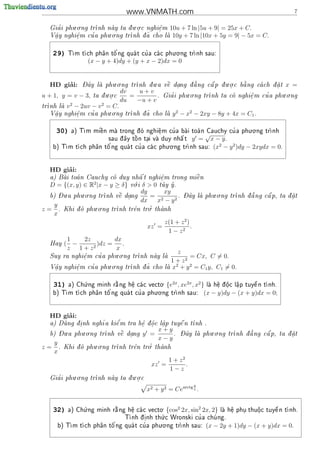 www.VNMATH.com                                                        7

           . .                    . .
     '
  Gia i phu o ng trnh nay ta d u o c nghi^m 10u + 7 ln |5u + 9| =
                               .         e
                                           .                                     25x + C.
                         . .           ~ cho la 10y + 7 ln |10x + 5y
   .        .     '
  V^y nghi^m cu a phu o ng tr
   a        e                  nh d a                                         = 9| − 5x = C.

                                                    . .
     29)    T         a   o'         '
             m t ch ph^n t^ ng qua t cu a ca c phu o ng tr
                                                          nh sau:

                    (x − y + 4)dy + (y + x − 2)dx = 0


       ’         - ^       . .            .           '           . .   
  HD giai:       Day la phu o ng tr
                                  nh d u a v^ dang d a ng c^ p d u o c b ng ca ch d a t
                                             e  .         a    .      a         .                 x =
                            . .    dv    u+v                . .                               . .
u + 1, y = v − 3,     ta d u o c
                          .          =        .     '
                                                   Gia i phu o ng tr                  '
                                                                    nh ta co nghi^ m cu a phu o ng
                                                                                 e
                                                                                  .
                                   du   −u + v
tr
  nh la
           v 2 − 2uv − v 2 = C.
                     . .
   .      e
          .   '              nh d ~ cho la
  V^y nghi^m cu a phu o ng tr
   a                             a                  y 2 − x2 − 2xy − 8y + 4x = C1 .

                                                                           . .
      30)    a) T              o     e
                                         .
                                              '                   '
                 m mi^n ma trong d nghi^ m cu a bai toa n Cauchy cu a phu o ng tr
                      e
                                                                       √          nh

                             ^    
                                   o    .           
                         sau d ay t^ n tai va duy nh^ t
                                                     a           y =       x − y.
                                                . .
                   a   o'          '
         m t ch ph^n t^ ng qua t cu a ca c phu o ng tr
     b) T                                            nh sau:             (x2 − y 2 )dy − 2xydx = 0.


       ’
  HD giai:
                                 
                                  a       e
                                          .       
  a) Bai toa n Cauchy co duy nh^ t nghi^m trong mi^n
                                                e
                 2              .
  D = {(x, y) ∈ R |x − y ≥ δ} v i δ  0 tuy  .
                               o           y

     - .     . .                         dy     xy         - ^       . .
  b) Du a phu o ng tr    
                     nh v^ dang
                          e                 = 2     .      Day la phu o ng tr
                                                                                  '     
                                                                             nh d a ng c^ p, ta d a t
                                                                                       a       
                             .                                                                     .
                                         dx  x − y2
     y               . .
z=     .   Khi d phu o ng tr
               o                       '.
                             nh tr^n tro thanh
                                   e        
     x
                                                 z(1 + z 2 )
                                            xz =             .
                                                  1 − z2
            1  2z         dx
  Hay      ( −    2
                    )dz =    .
            z 1+z         x
                        . .                              z
             .   '
  Suy ra nghi^m cu a phu o ng tr
             e                  nh nay la
                                                           = Cx, C = 0.
                                                      1 + z2
                     . .                                2    2
   .      e
          .   '              nh d ~ cho
  V^y nghi^m cu a phu o ng tr
   a                             a                la x + y = C1 y, C1 = 0.
                                                    


                 .                             .  2x   2x   2
     31)                   
           a) Ch ng minh r ng h^ ca c vecto
                u          a     e 
                                  .                 {e , xe , x } la h^ d oc l^p tuy^ n t nh.
                                                                     e ^
                                                                      .   .   a
                                                                              .
                                                                                    
                                                                                    e   
                                           . .
                   a   o'         '
         m t ch ph^n t^ ng qua t cu a phu o ng tr
     b) T                                         nh sau:      (x − y)dy − (x + y)dx = 0;


       ’
  HD giai:
          i       ~     e'       e ^    a     
  a) Dung d. nh ngh a ki^ m tra h^ d oc l^p tuy^ n t
                                               e   nh .
                                  .   .   .
     - .     . .                                x+y      - ^       . .
  b) Du a phu o ng tr    
                     nh v^ dang
                          e               y =       .    Day la phu o ng tr
                                                                                '     
                                                                           nh d a ng c^ p, ta d a t
                                                                                     a       
                             .                                                                   .
                                                x−y
     y               . .
z=     .   Khi d phu o ng tr
               o                       '.
                             nh tr^n tro thanh
                                   e        
     x
                                                     1 + z2
                                             xz =           .
                                                     1−z
    '      . .                   . .
  Gia i phu o ng tr
                   nh nay ta d u o c
                              .
                                                                 y
                                           x2 + y 2 = Cearctg x .

                 .                           .     2      2
     32)                   
         a) Ch ng minh r ng h^ ca c vecto
               u           a     e 
                                 .                  {cos 2x, sin 2x, 2}
                                                                     e
                                                                      .   .    o
                                                                               .
                                                                                      
                                                                  la h^ phu thu^ c tuy^ n t nh.
                                                                                      e   
                                              .
                                    i      u              '
                              T nh d .nh th c Wronski cu a chu ng.
                                                              
                                            . .
      b) T         a   o'         '
          m t ch ph^n t^ ng qua t cu a phu o ng tr
                                                    nh sau:           (x − 2y + 1)dy − (x + y)dx = 0.
 