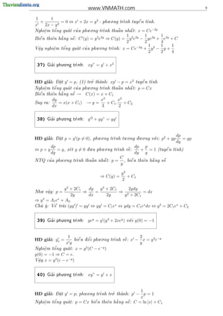 www.VNMATH.com                                                    9

1      1                                     . .
  +          = 0 ⇔ x + 2x = y 2 :         phu o ng tr      
                                                     nh tuy^ n t
                                                            e   nh.
x   2x − y 2
                           . .
    e
    .   o'         '
Nghi^m t^ ng qua t cu a phu o ng tr           
                                   nh thu^ n nh^ t:
                                          a     a    x = Ce−2y
                                2 2y          1         1      1
                 
Bi^ n thi^n h ng s^ : C (y) = y e
  e      e   a     o                 ⇒ C(y) = y 2 e2y − ye2y + e2y + C
                                              2         2      4
                                 . .                −2y   1 2 1    1
               '          '            nh: x = Ce
V^y nghi^m t^ ng qua t cu a phu o ng tr
 a        e   o                                        + y − y+
 .        .
                                                          2    2   4

                . .
 37)     '
       Gia i phu o ng tr
                       nh:       xy” = y + x2


     ’
HD giai:    - 
            Dat
              .   y = p,           '.
                             (1) tro thanh:
                                               xp − p = x2          
                                                                  tuy^ n t
                                                                     e   nh
           '               . .                 
     .              '
Nghi^m t^ ng qua t cu a phu o ng tr
     e    o                        nh thu^ n nh^ t:
                                          a     a                  p = Cx
Bi^ n thi^n h ng s^ →
  
  e      e   
             a     
                   o     C(x) = x + C1
          dy                             x3       x2
Suy ra:      = x(x + C1 )        →y=        + C1 . + C2
          dx                             3        2

                . .
 38)     '
       Gia i phu o ng tr
                       nh:       y 2 + yy” = yy


                                        . .           . .      . .     .                  dp
     ’
HD giai:    - 
            Dat
              .   p = y (p = 0),     phu o ng tr
                                                nh tu o ng d u o ng v i:
                                                                     o         p2 + yp      = yp
                                                                                          dy
          dp                         .     . .                    dp p
⇔p+y         = y,   xe t
                          y=0    d u a phu o ng tr
                                                       
                                                   nh v^:
                                                        e           + =1           
                                                                               (tuy^ n t
                                                                                   e   nh)
          dy                                                      dy y
            . .                                      C
     '
NTQ cu a phu o ng tr           
                    nh thu^ n nh^ t:
                           a     a              p=     ,                    
                                                           bi^ n thi^n h ng s^
                                                             e      e   a     o
                                                     y

                                                     y2
                                         ⇒ C(y) =       + C1
                                                     2

   .            y 2 + 2C1   dy   y 2 + 2C1    2ydy
Nhu v^y:
     a
     .      p=            ⇒    =           ⇒ 2      = dx
                    2y      dx       2y     y + 2C1
⇒ y 2 = A1 ex + A2 .
                                         x          x      2       x
Chu  : V^ tra i (yy ) = yy ⇔ yy = C1 e ⇔ ydy = C1 e dx ⇔ y = 2C1 e + C2
   y    e   



                . .                                          .
 39)     '
       Gia i phu o ng tr
                       nh:       yey = y (y 3 + 2xey )    v i
                                                            o     y(0) = −1


                     1                    . .                   2
     ’
HD giai: yx =                      '
                           bi^ n d o i phu o ng tr
                             e   ^                    
                                                  nh v^:
                                                       e     x − x = y 2 e−y
                    xy                                          y
    e
    .   o'
Nghi^m t^ ng qua t:
                          x = y 2 (C − e−y )
y(0) = −1 ⇒ C = e.
          2     −y
V^y x = y (e − e
  a
  .                )

                . .
 40)     '
       Gia i phu o ng tr
                       nh:       xy” = y + x


                                . .                              1
     ’
HD giai:    - 
            Dat
              .   y = p;                      '.
                                        nh tro thanh:
                             phu o ng tr                   p − p=1
                                                                 x
        o'
Nghi^m t^ ng qua t:
    e                     p = Cx               
                                    bi^ n thi^n h ng
                                      e      e   a         : C = ln |x| + C1
                                                          s^
                                                           o
    .
 