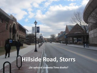 Hillside Road, Storrs
¿Se aplica el contexto Time diseño?
 