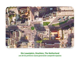 Die Laweiplein, Drachten, The Netherland
uno de los primeros nueva generación compartió espacios
 