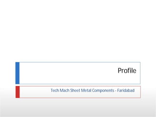 Profile
Tech Mach Sheet Metal Components - Faridabad
 