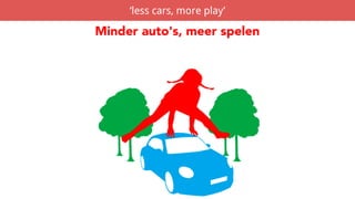 ‘less cars, more play’
 