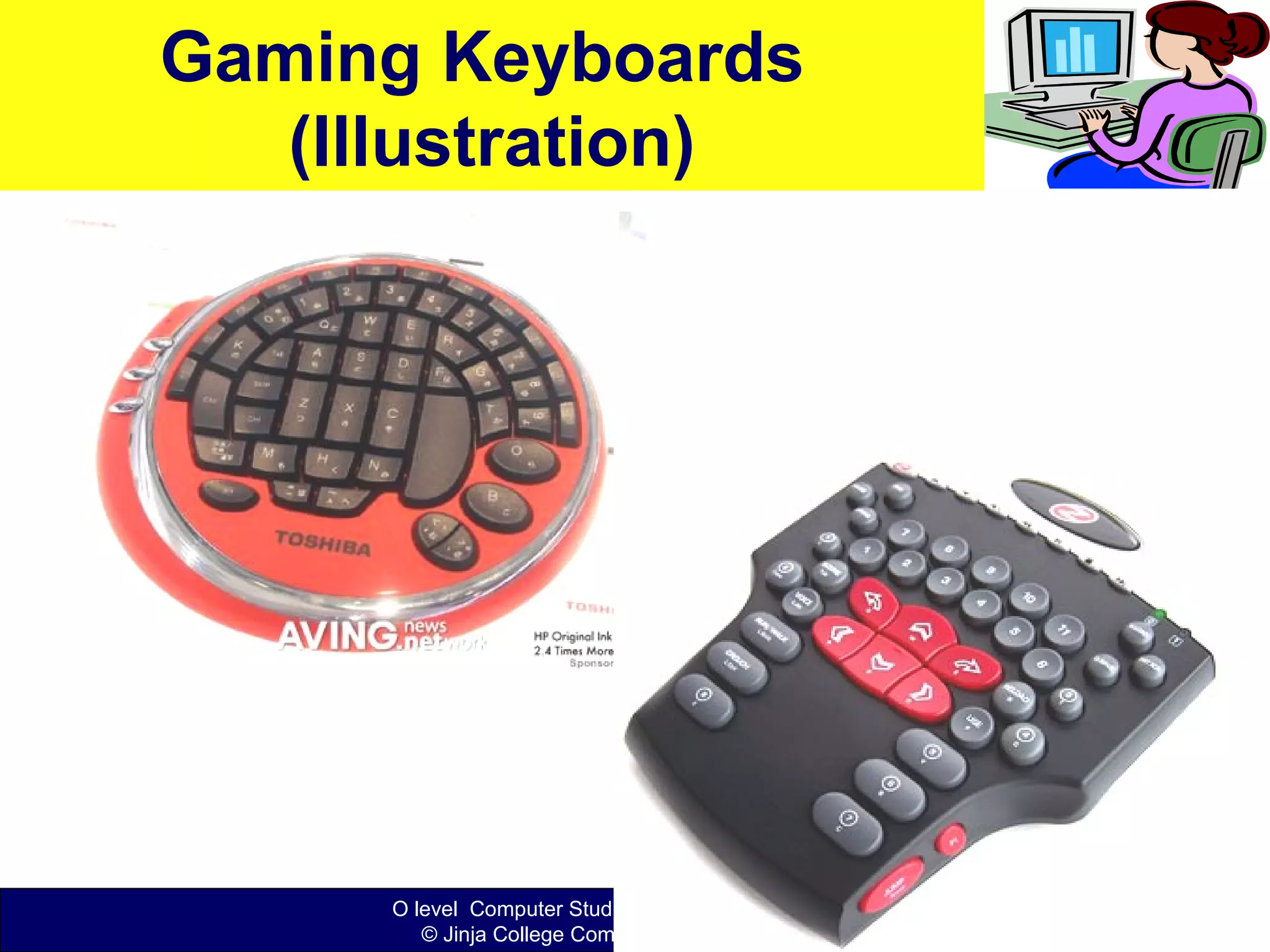 O level Computer Studies Topic Two: Computer Hardware
© Jinja College Computer Studies Department, 2011
Gaming Keyboards
(Illustration)
 