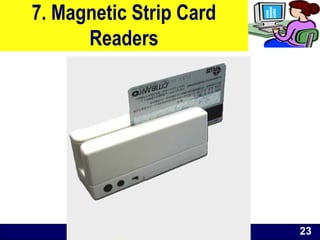 O level Computer Studies Topic Two: Computer Hardware
© Jinja College Computer Studies Department, 2011
7. Magnetic Strip Card
Readers
23
 