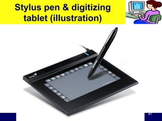 O level Computer Studies Topic Two: Computer Hardware
© Jinja College Computer Studies Department, 2011
Stylus pen & digitizing
tablet (illustration)
27
 