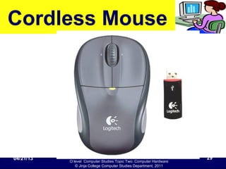 O level Computer Studies Topic Two: Computer Hardware
© Jinja College Computer Studies Department, 2011
Cordless Mouse
04/21/13 29
 