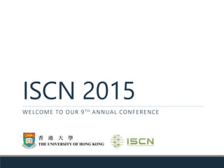 ISCN 2015
WELCOME TO OUR 9TH ANNUAL CONFERENCE
 