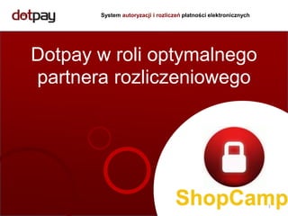 System autoryzacji i rozliczeń płatności elektronicznych Dotpay w roli optymalnego partnera rozliczeniowego 1 