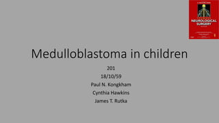 Medulloblastoma in children
201
18/10/59
Paul N. Kongkham
Cynthia Hawkins
James T. Rutka
 