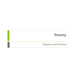 Poverty
Statistics and Theories
 