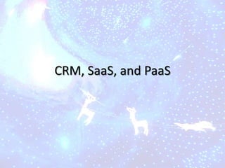 CRM, SaaS, and PaaS
 