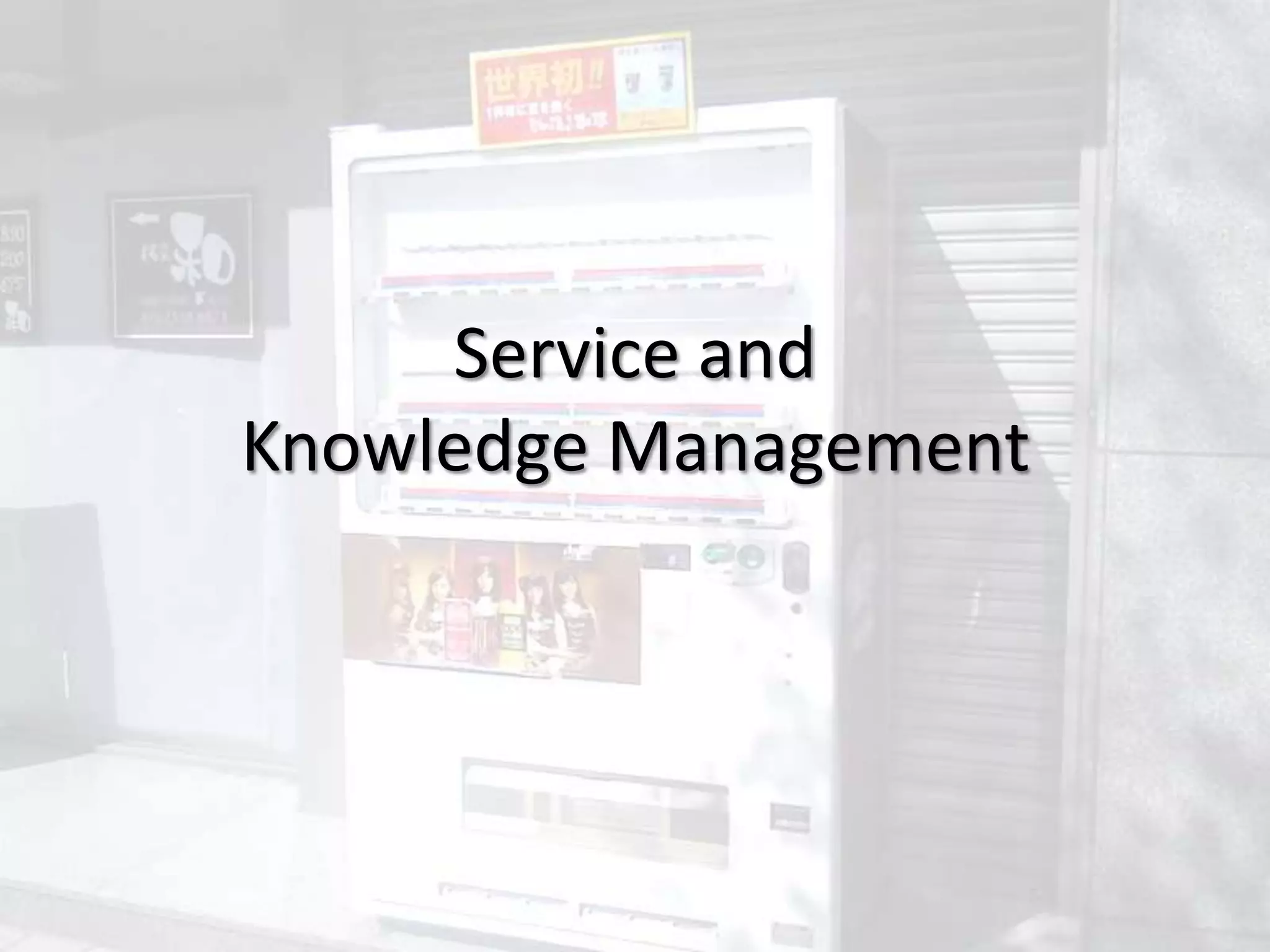 Service and
Knowledge Management
 
