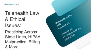 Telehealth Law
& Ethical
Issues:
Practicing Across
State Lines, HIPAA,
Malpractice, Billing
& More
 