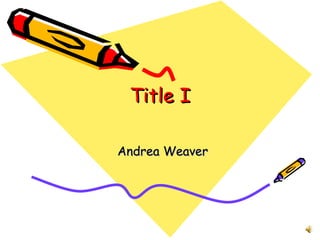 Title I Andrea Weaver 