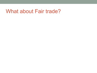 What about Fair trade?
 