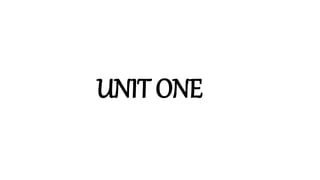 UNIT ONE
 