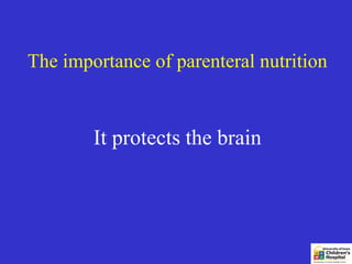 The importance of parenteral nutrition


        It protects the brain
 