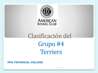 Clasificación del
Grupo #4
Terriers
PPG TECHNICAL COLLEGE
21-Feb-17 1
 