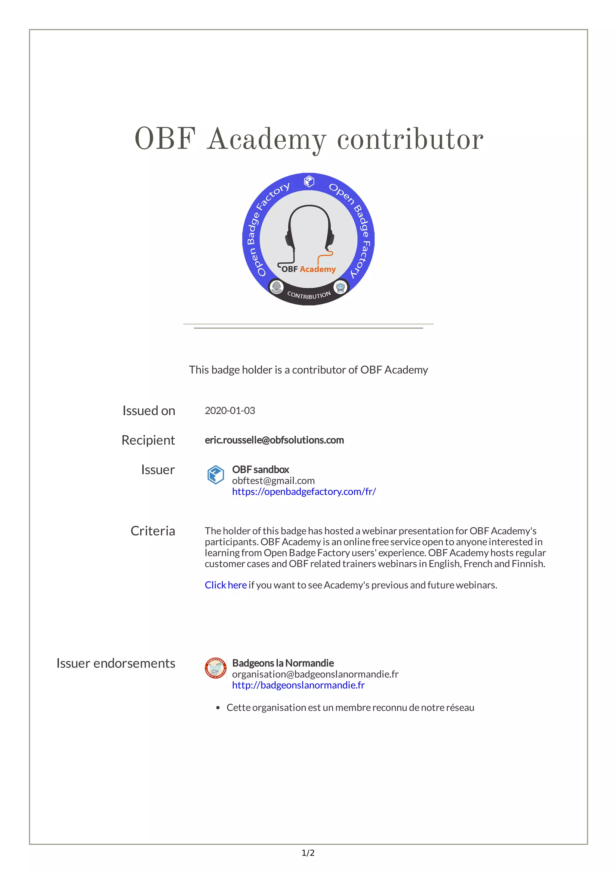 1/2
OBF Academy contributor
This badge holder is a contributor of OBF Academy
Issued on 2020-01-03
Recipient eric.rousselle@obfsolutions.com
Issuer OBF sandbox
obftest@gmail.com
https://openbadgefactory.com/fr/
Criteria Theholder of this badgehas hosted a webinar presentation for OBF Academy's
participants. OBF Academy is an onlinefreeserviceopen to anyoneinterested in
learning from Open BadgeFactory users' experience. OBF Academy hosts regular
customer cases and OBF related trainers webinars in English, French and Finnish.
Clickhereif you want to seeAcademy's previous and futurewebinars.
Issuer endorsements Badgeons la Normandie
organisation@badgeonslanormandie.fr
http://badgeonslanormandie.fr
Cetteorganisation est un membrereconnu denotreréseau