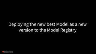 Deploying the new best Model as a new
version to the Model Registry
 
