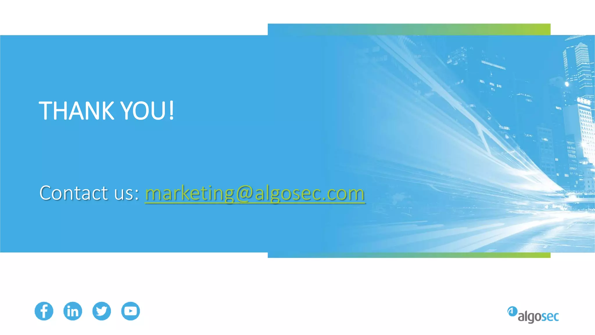 THANK YOU!
Contact us: marketing@algosec.com
 