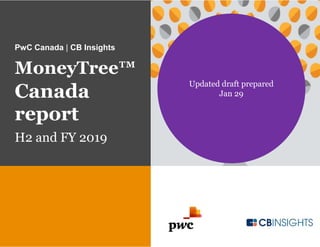 PwC Canada | CB Insights
MoneyTree™
Canada
report
H2 and FY 2019
Updated draft prepared
Jan 29
 