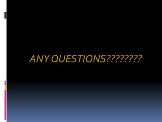 ANY QUESTIONS????????
 